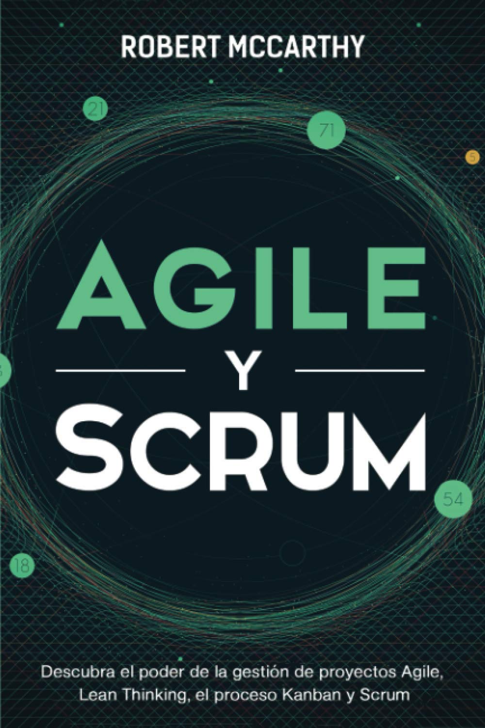 Libro: Agile y Scrum: Descubra el poder de la gestión de proyectos Agile, Lean Thinking, el proceso Kanban y Scrum