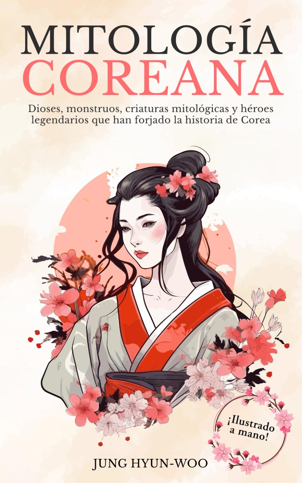 Libro: Mitología Coreana: Descubra los dioses, monstruos, criaturas míticas y héroes legendarios que han forjado la historia de Corea. ¡Ilustrado a mano! (Mitología asiática ilustrada)