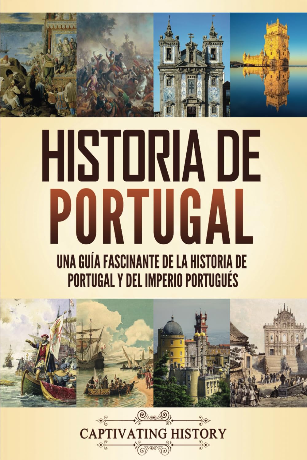 Libro: Historia de Portugal: Una guía fascinante de la historia de Portugal y del Imperio portugués (Historia de los Países Europeos) (Spanish Edition)