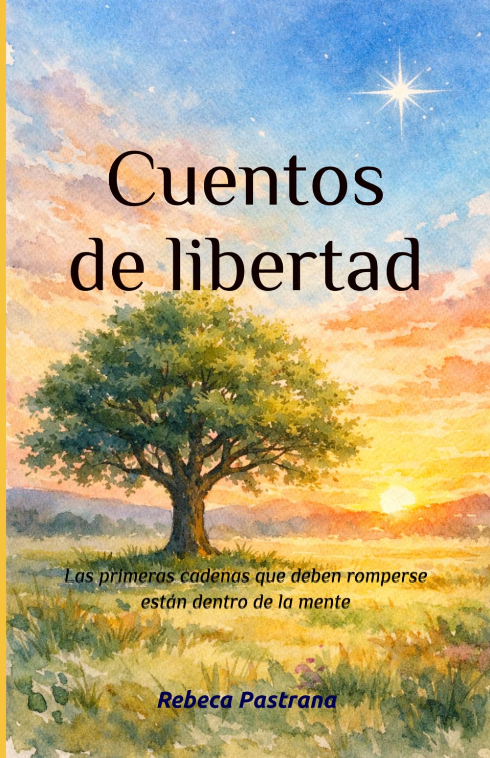 Libro: Cuentos de libertad: Las primeras cadenas que deben romperse están dentro de la mente (Spanish Edition)