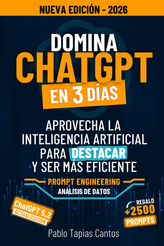 DOMINA CHATGPT EN 3 DÍAS: Aprovecha La Inteligencia Artificial Para Destacar Y Ser Más Eficiente