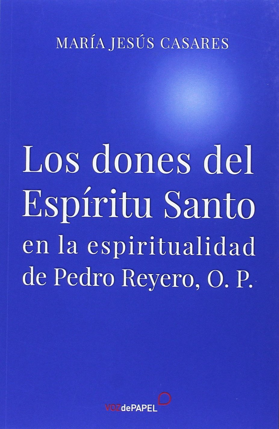 Libro: Los dones del Espiritu Santo: en la espiritualidad de Pedro Reyero O.P.