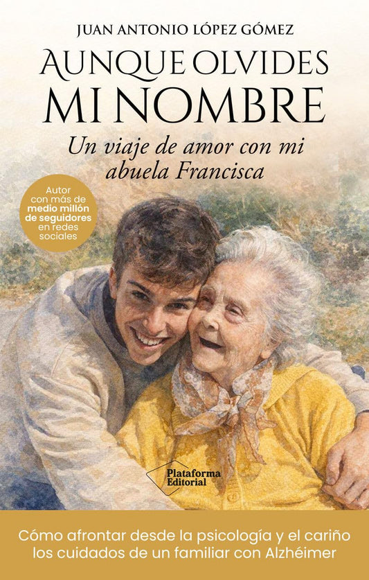Aunque olvides mi nombre: Un viaje de amor con mi abuela Francisca