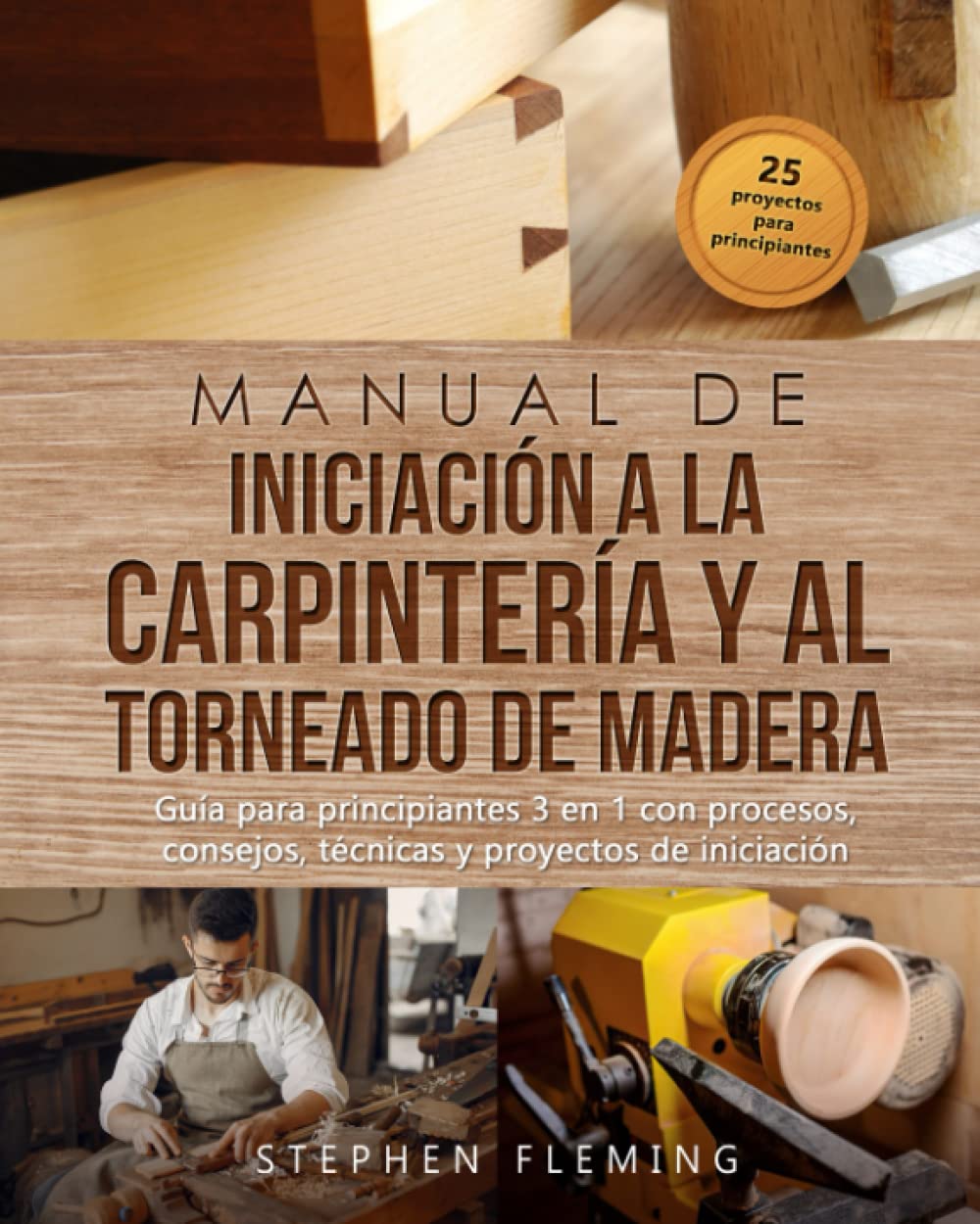 Libro: Manual de iniciación a la carpintería y al torneado de madera: Guía para principiantes 3 en 1 con procesos, consejos, técnicas y proyectos de iniciación (DIY Spanish) (Spanish Edition)