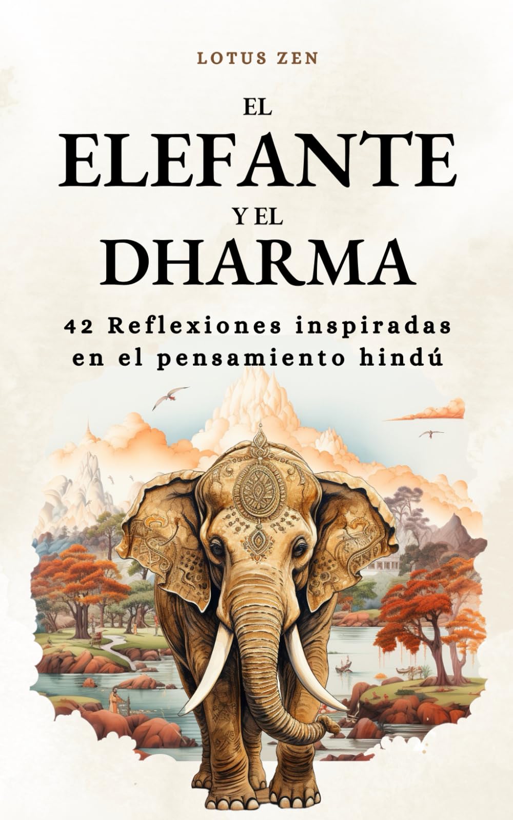 Libro: El elefante y el Dharma: 42 Reflexiones inspiradas en el pensamiento hindú (Loto Zen)