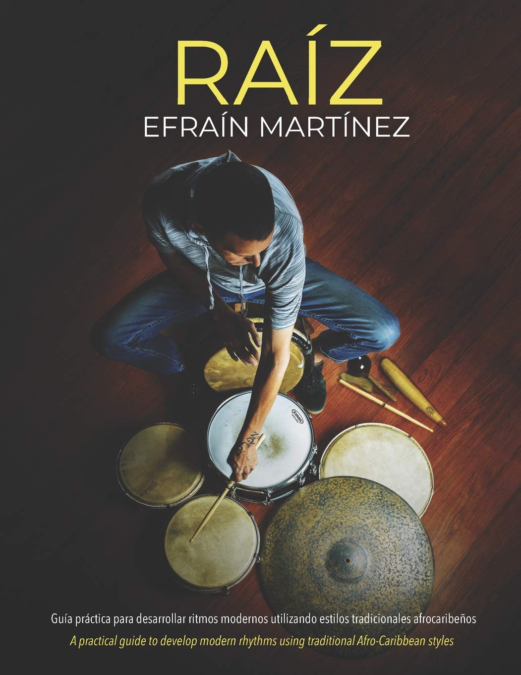 Libro: Raiz: Guía práctica para desarrollar ritmos modernos utilizando estilos tradicionales afrocaribeños. (Spanish Edition)