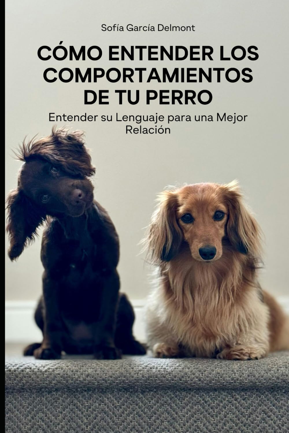 Libro: Cómo Entender los Comportamientos de Tu Perro: Entender su Lenguaje para una Mejor Relación (Spanish Edition)