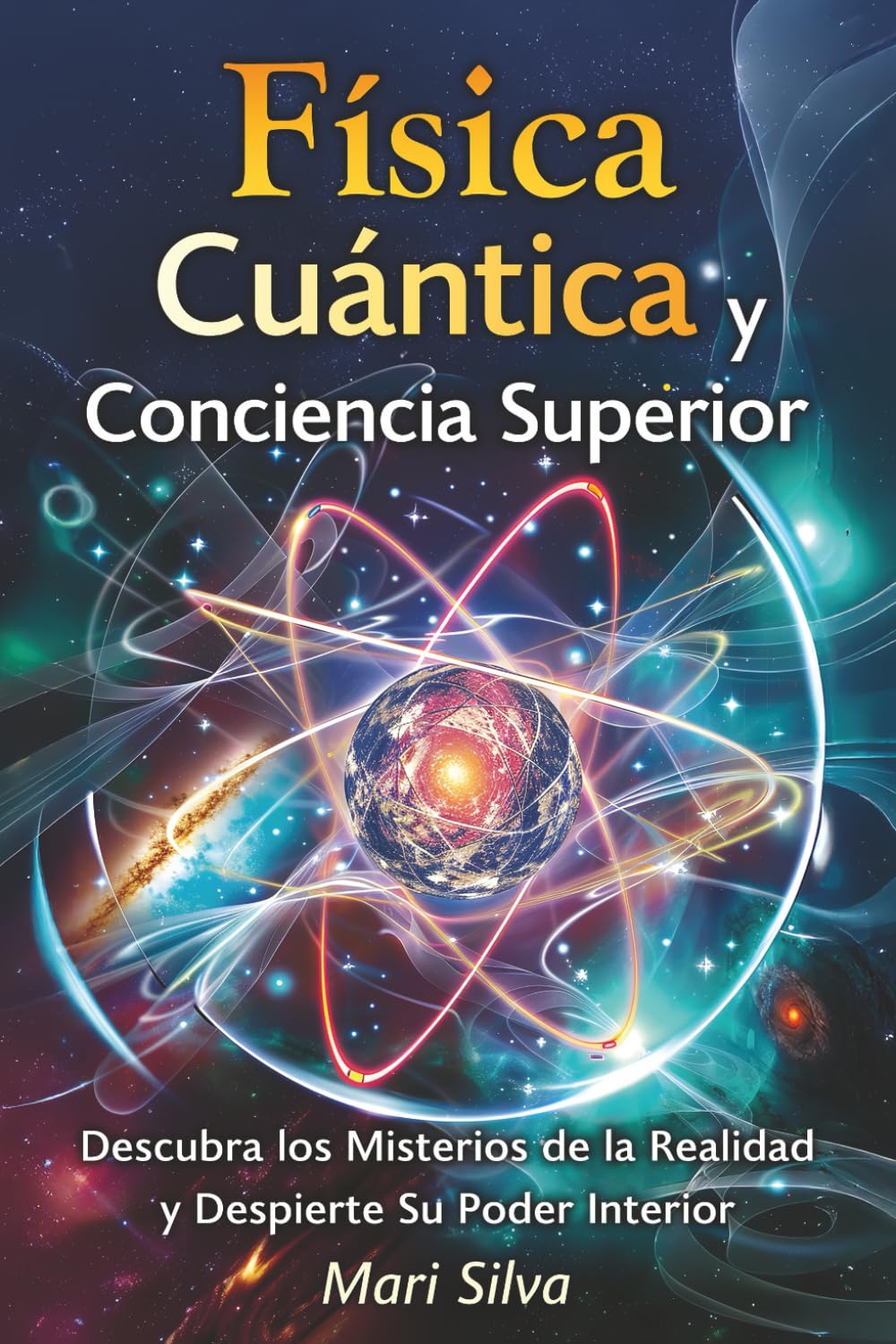 Libro: Física cuántica y conciencia superior: Descubra los misterios de la realidad y despierte su poder interior