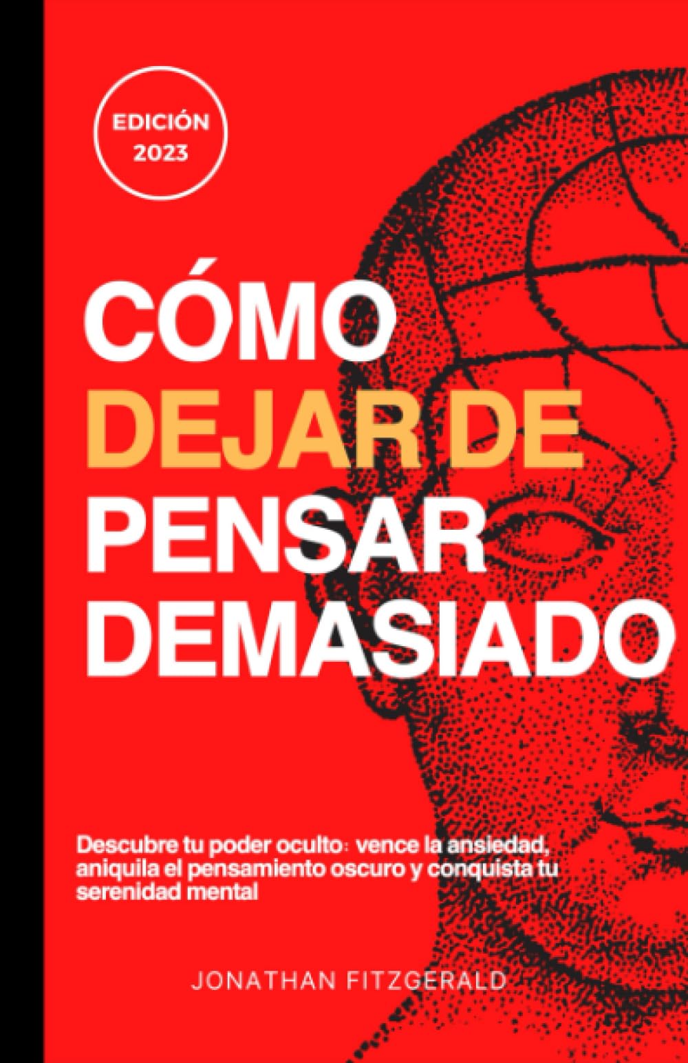 Libro: Cómo Dejar de Pensar Demasiado: Despeje su Mente con Técnicas prácticas para ELIMINAR la Ansiedad, liberar su mente de pensar Demasiado, vivir con paz ... y cultivar una Vida Pacífica. Edición 2023