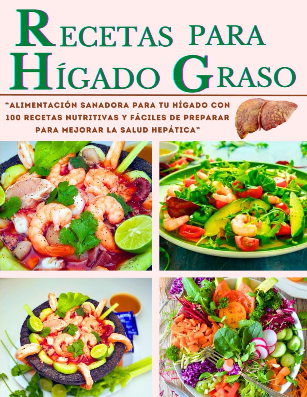 Libro: RECETAS PARA HÍGADO GRASO: “Alimentación Sanadora para tu Hígado con 100 Recetas Nutritivas y Fáciles de Preparar para Mejorar la Salud Hepática”
