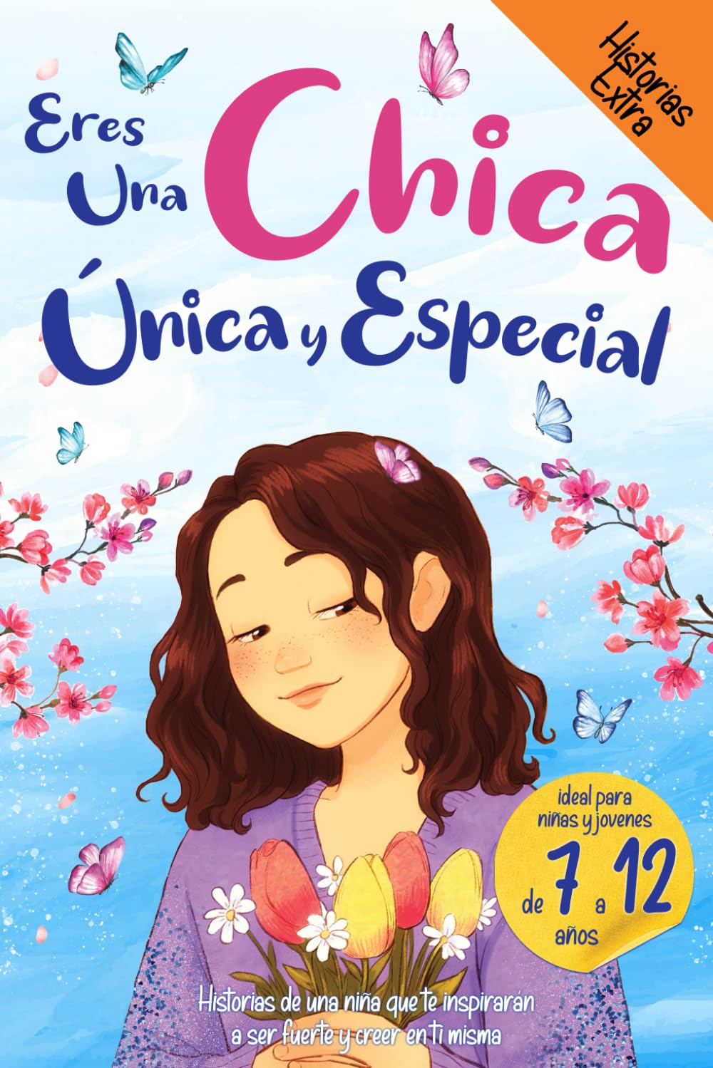 Libro: Eres una Chica Única y Especial: Historias de una niña que te inspirarán a ser fuerte y creer en ti misma. Ideal para niñas y jóvenes.