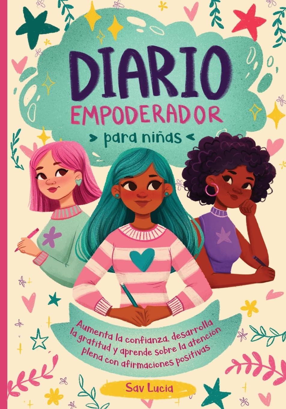 Diario Empoderador para Niñas: Fomenta la confianza, desarrolla la gratitud y aprende sobre la atención plena con afirmaciones positivas: 2 (Sueña, Crea y Cree en Ti Misma)