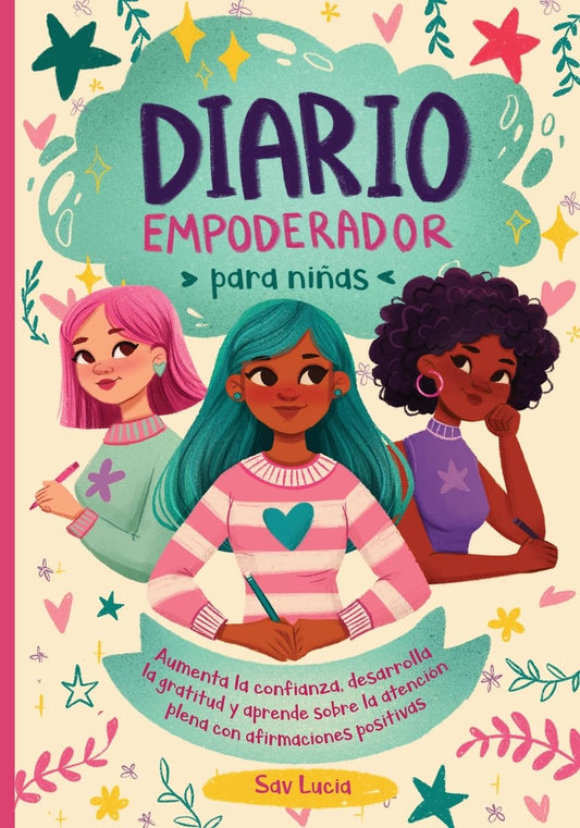 Diario Empoderador para Niñas: Fomenta la confianza, desarrolla la gratitud y aprende sobre la atención plena con afirmaciones positivas: 2 (Sueña, Crea y Cree en Ti Misma)