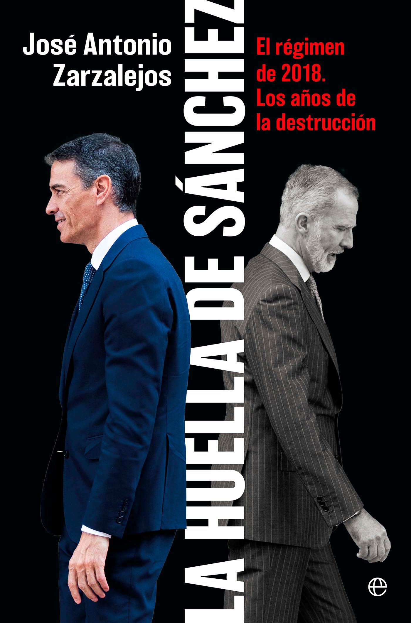 Libro: La huella de Sánchez: El régimen de 2018. Los años de la destrucción. (Actualidad)