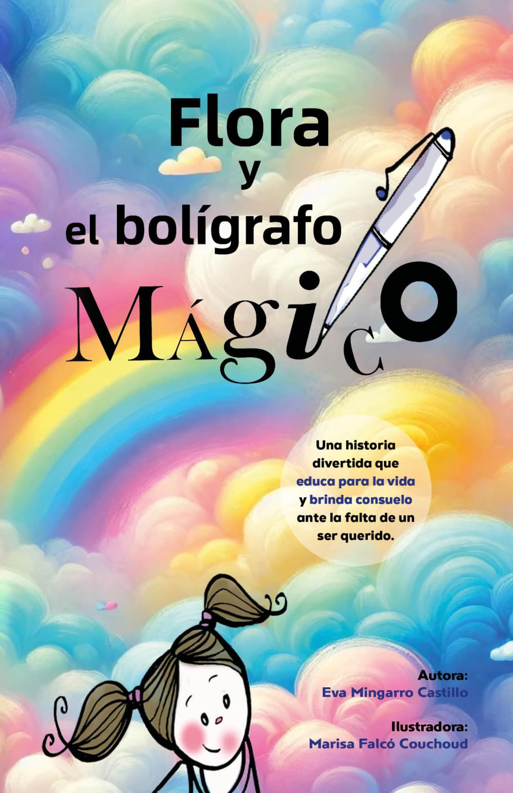 Libro: FLORA Y EL BOLÍGRAFO MÁGICO: a todos los niños y niñas que sientan CURIOSIDAD por saber del CIELO, lugar maravilloso donde van a parar nuestros queridos.