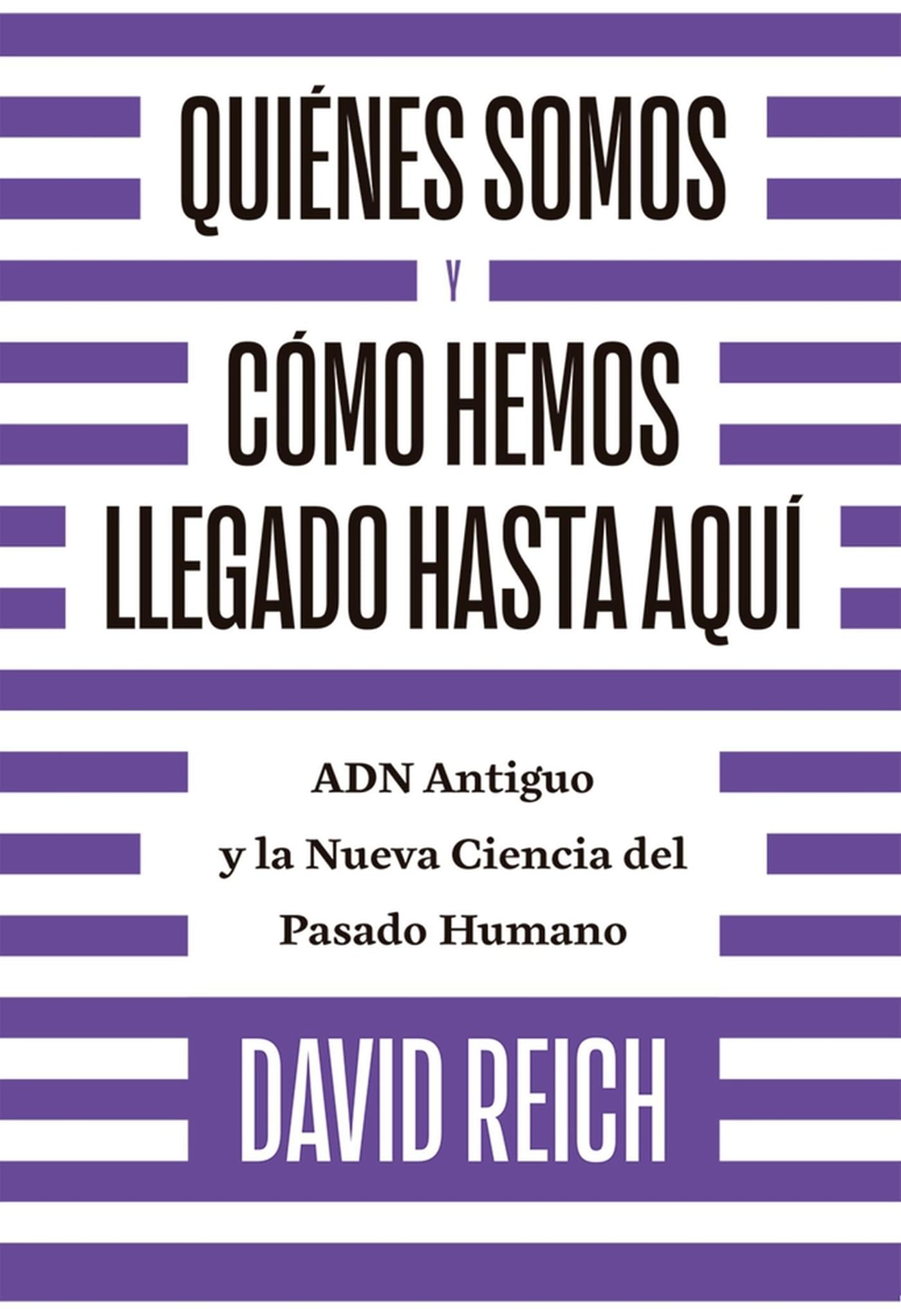 Libro: Quiénes somos y cómo llegamos hasta aquí: ADN antiguo y la nueva ciencia del pasado humano (CIENCIAS HUMANAS)