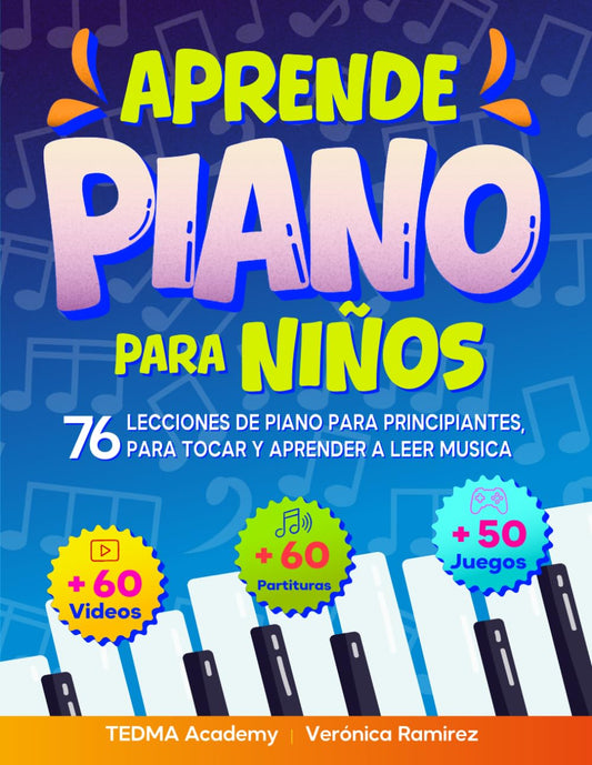 Aprende Piano Para Niños: 76 Lecciones de Piano para Principiantes para Tocar y Aprender a Leer Música de Manera Divertida con 60 Piezas Famosas, Videos, Teoría Musical y 50 Actividades y Juegos