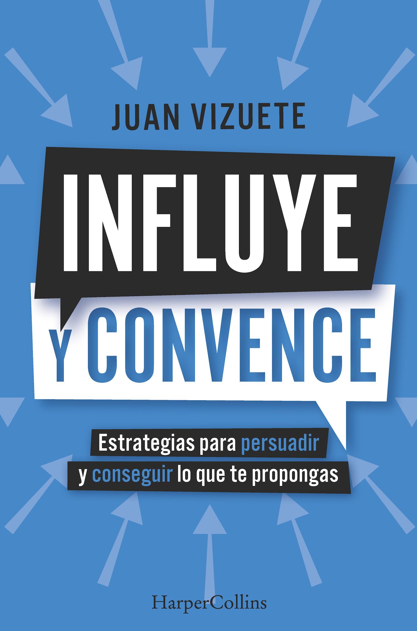 Libro: Influye y convence: Estrategias para persuadir y conseguir lo que te propongas: 92 (HarperCollins No Ficción)