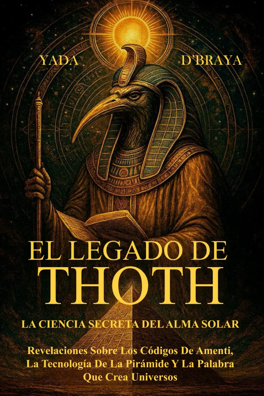 Libro: EL LEGADO DE THOTH: LA CIENCIA SECRETA DEL ALMA SOLAR: Revelaciones Sobre Los Códigos De Amenti, La Tecnología De La Pirámide Y La Palabra Que Crea Universos