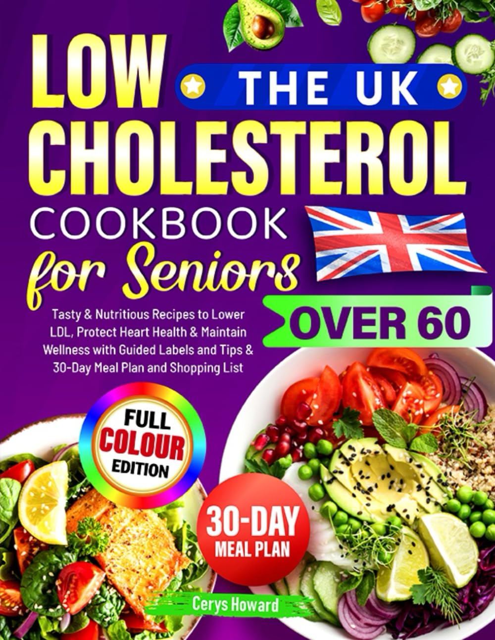 Libro: The UK Low Cholesterol Cookbook for Seniors Over 60: Tasty & Nutritious Recipes to Lower LDL, Protect Heart Health & Maintain Wellness with Guided Labels and Tips & 30-Day Meal Plan and Shopping List