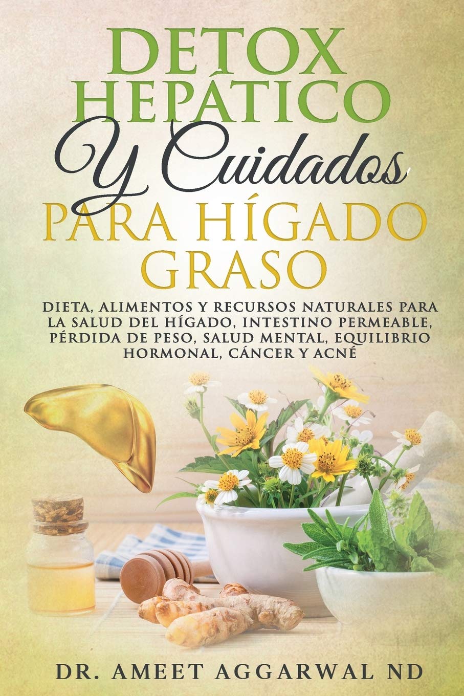 Libro: DETOX HEPÁTICO Y CUIDADOS PARA HÍGADO GRASO: DIETA, ALIMENTOS Y RECURSOS NATURALES PARA LA SALUD DEL HÍGADO, INTESTINO PERMEABLE, PÉRDIDA DE PESO, ... ... holistica, Intestino permeable, Higado)