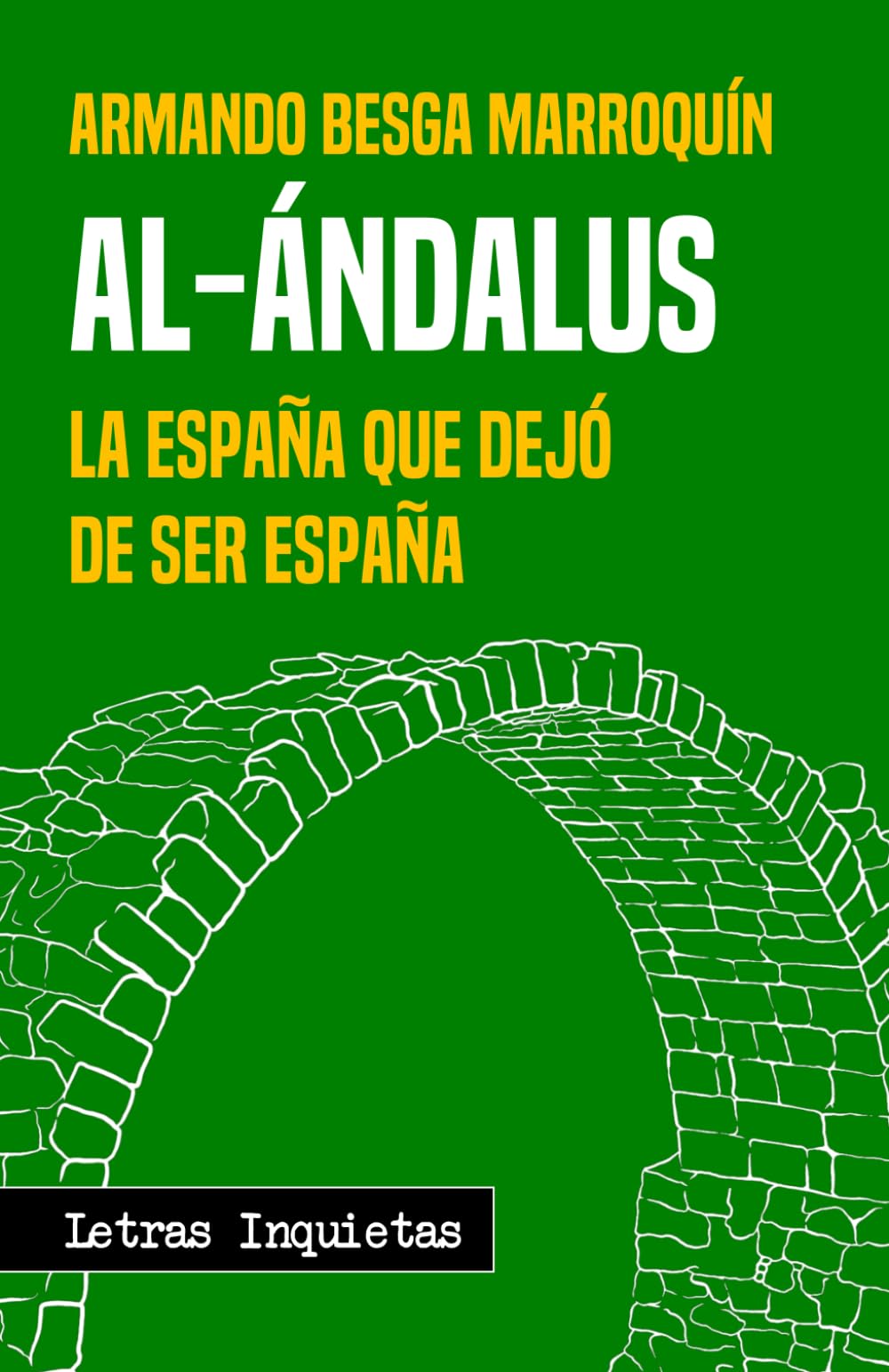 Libro: Al-Ándalus: La España que dejó de ser España (Letras Inquietas)