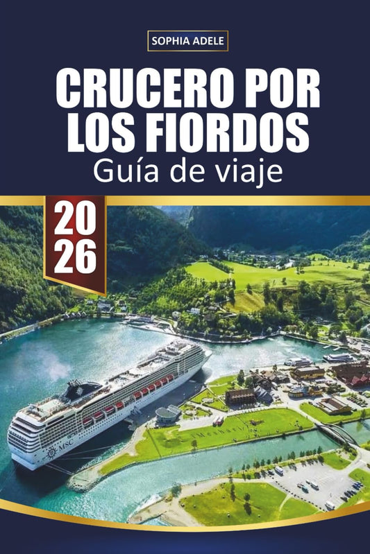 CRUCERO POR LOS FIORDOS GUÍA DE VIAJE 2026: Caminos de agua y piedra: descubriendo los fiordos de Noruega