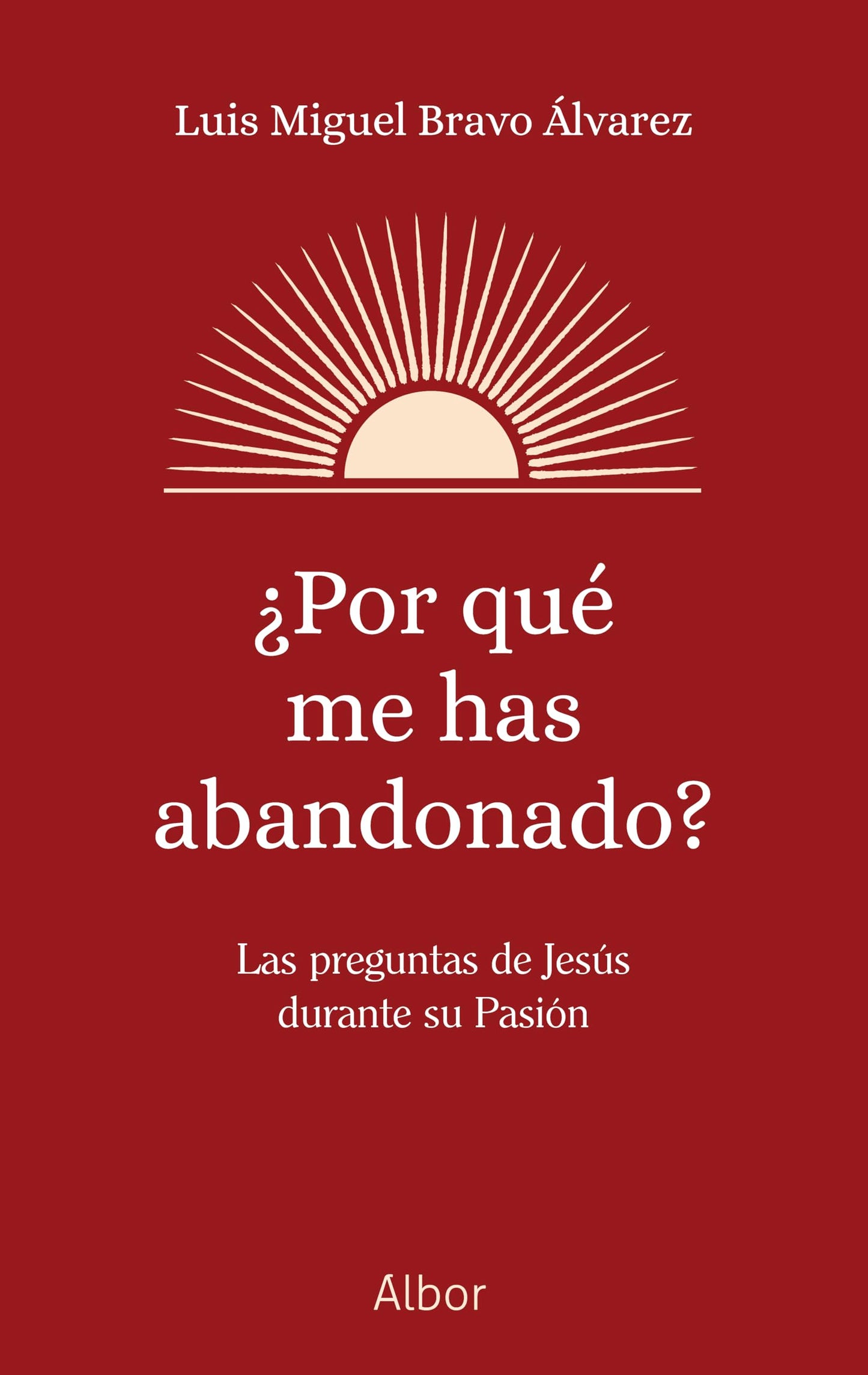 Libro: ¿Por qué me has abandonado?: Las preguntas de Jesús durante su Pasión