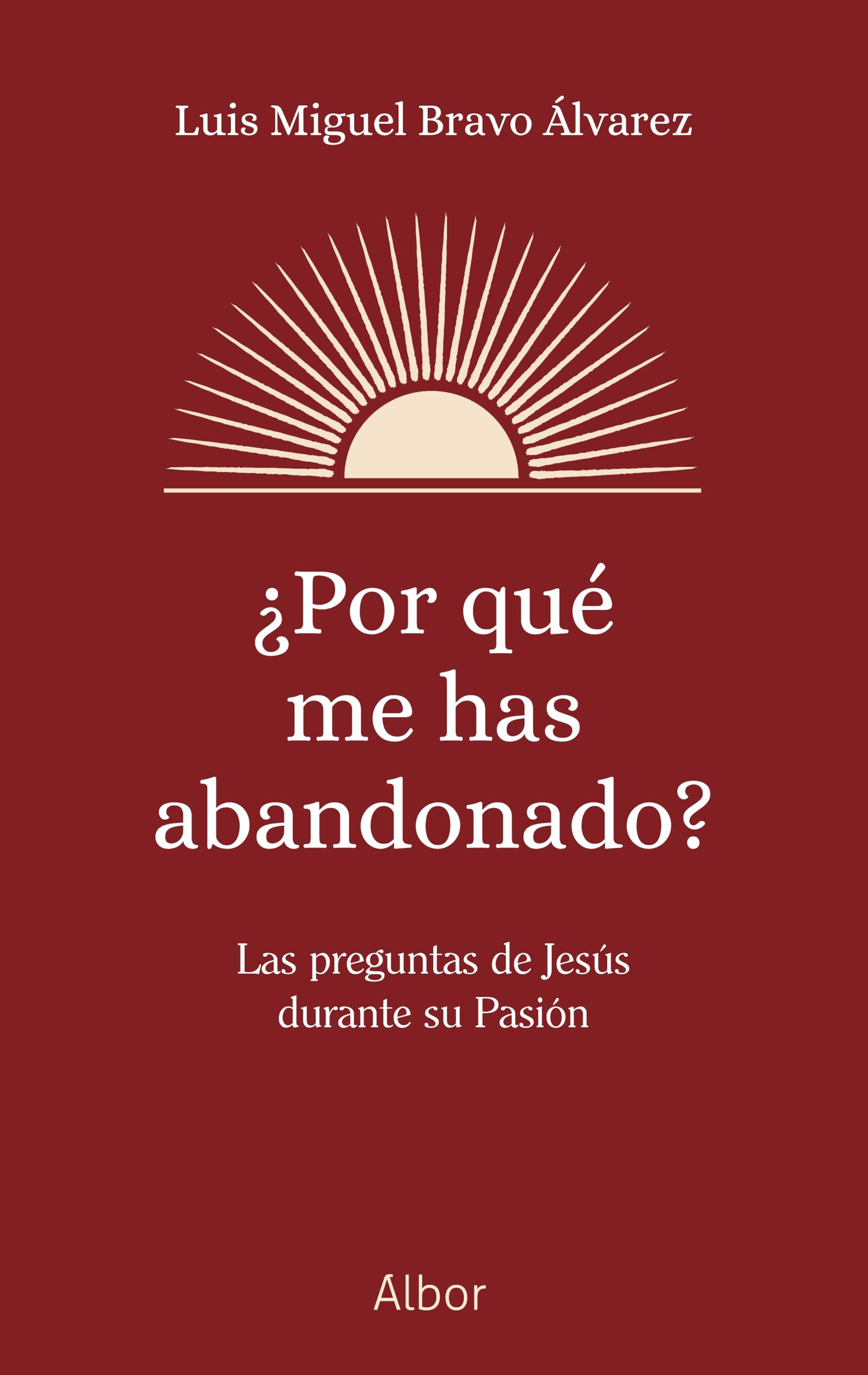 Libro: ¿Por qué me has abandonado?: Las preguntas de Jesús durante su Pasión
