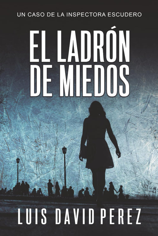 El ladrón de miedos (Inspectora Escudero. Novela policíaca negra de misterio y suspense.)