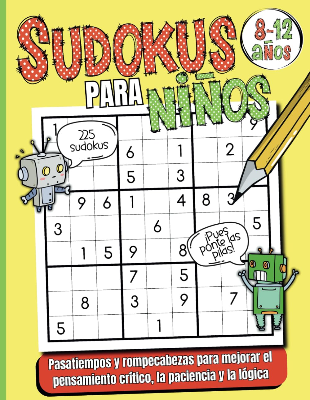 Libro: Sudokus para niños 8, 9, 10, 11 y 12 años.: Pasatiempos y Rompecabezas para mejorar el pensamiento crítico, la paciencia y la lógica. Edición Robots ... niños: Pensamiento crítico) (Spanish Edition)