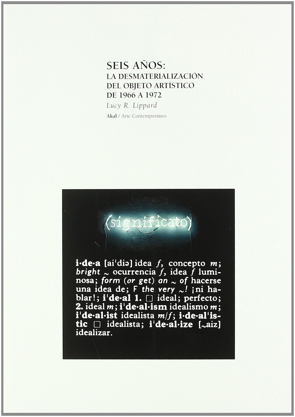Libro: Seis años: la desmaterializacion del objeto artístico (Arte Contemporaneo) (Spanish Edition)