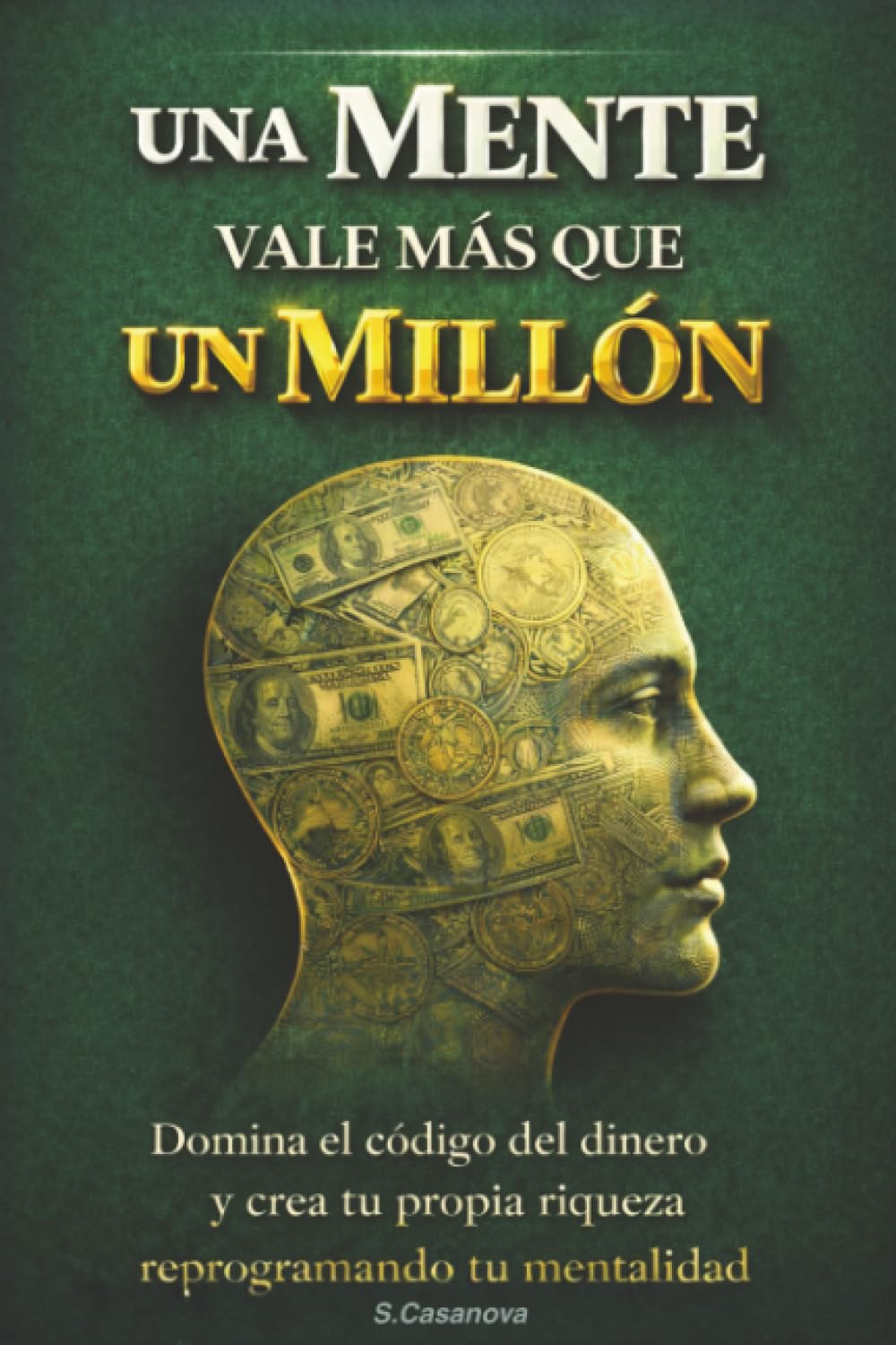 Libro: Cuando Una Mente Vale Más Que Un Millón de USD: Domina el código del dinero y crea tu propia riqueza reprogramando tu mentalidad.