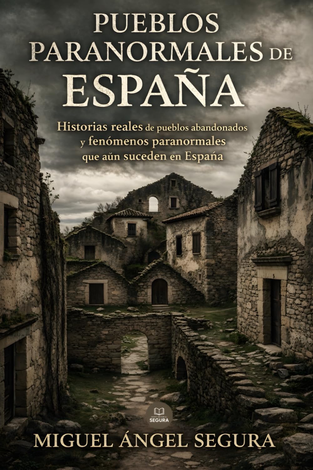 Libro: Pueblos paranormales de España: Historias reales de pueblos abandonados y fenómenos paranormales que aún suceden en España (Misterio Paranormal)