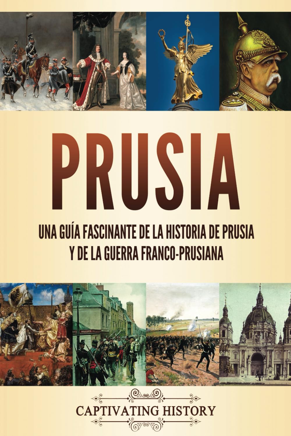 Libro: Prusia: Una guía fascinante de la historia de Prusia y de la guerra franco-prusiana (La Fascinante Historia de Europa) (Spanish Edition)