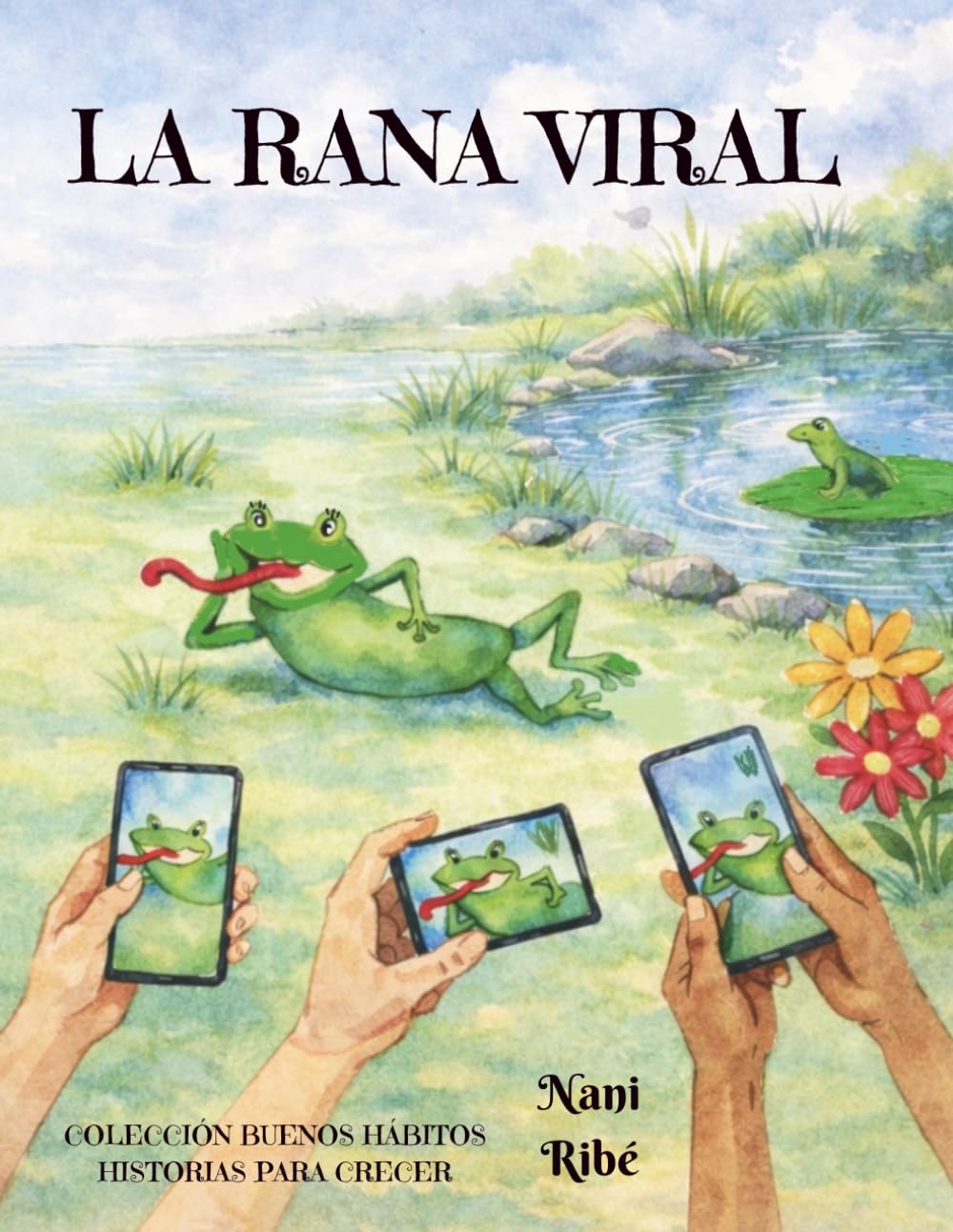 Libro: LA RANA VIRAL: Historia de una rana que consigue la fama en redes sociales pero que olvida lo más importante: la familia y la amistad (Colección Buenos Hábitos. Historias para crecer)