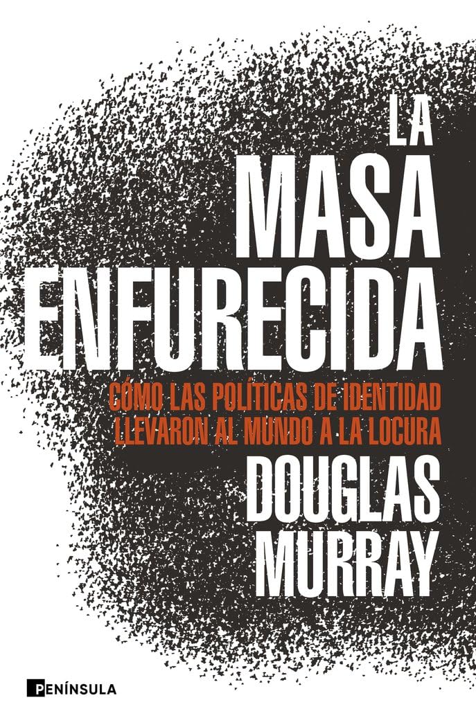 Libro: La masa enfurecida: Cómo las políticas de identidad llevaron al mundo a la locura (ACTUALIDAD)