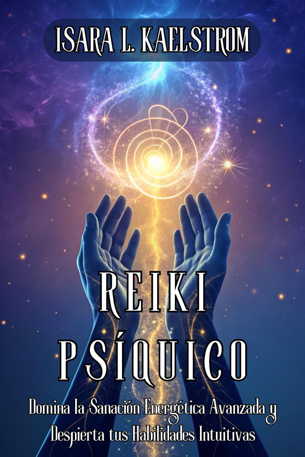 Libro: REIKI PSÍQUICO. Domina la Sanación Energética Avanzada y Despierta tus Habilidades Intuitivas: Técnicas Transformadoras, Ejercicios Prácticos y ... para Conectar con tu Poder Interior.