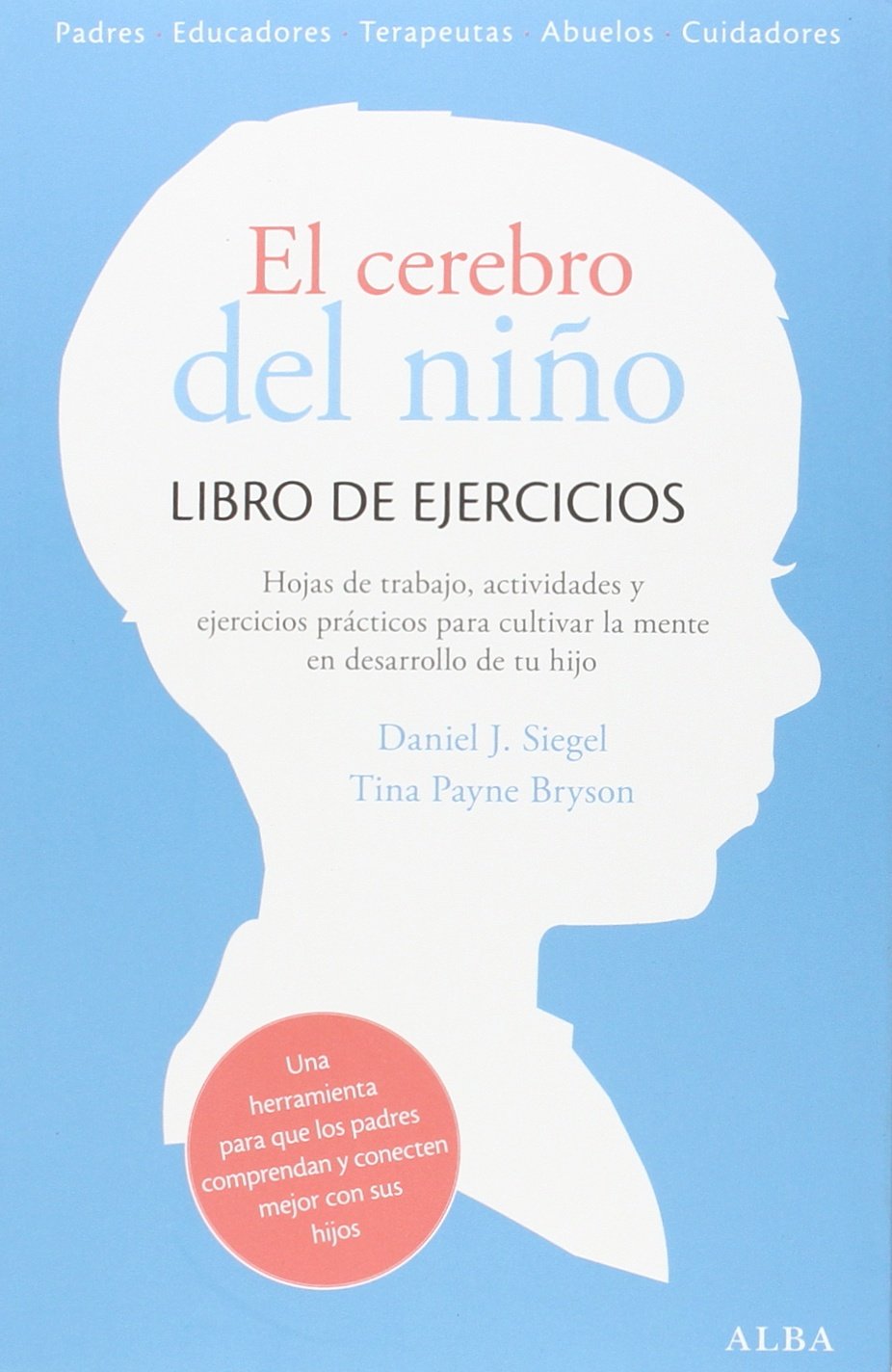 Libro: El cerebro del niño. Libro de ejercicios: Ejercicios prácticos, hojas de trabajo y actividades para cultivar la mente en desarrollo (Psicología / Guías para padres)