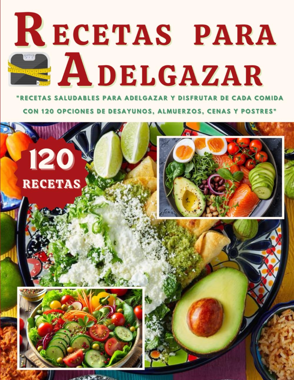 Libro: RECETAS PARA ADELGAZAR: "Recetas Saludables para Adelgazar y Disfrutar de Cada Comida con 120 Opciones de Desayunos, Almuerzos, Cenas y Postres" RECETAS EN ESPAÑOL (Spanish Edition)