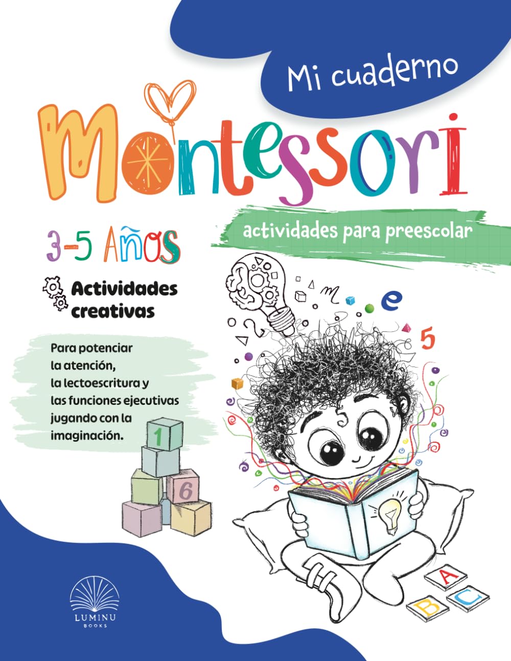 Mi cuaderno Montessori de actividades para preescolar: Libro de actividades para niños de 3-4-5 años para trabajar las funciones ejecutivas, la ... en la lectoescritura de forma creativa.