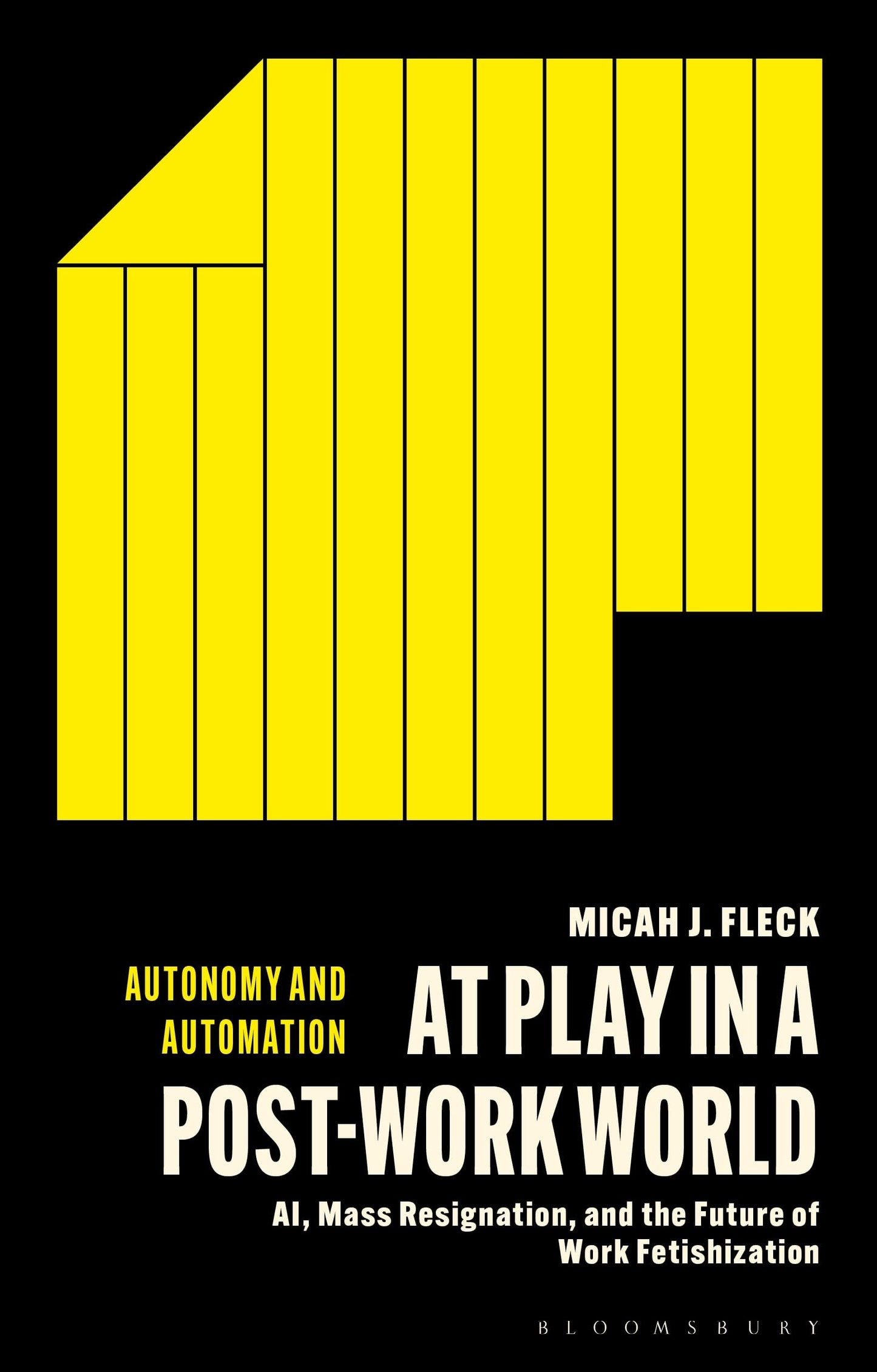 Libro: At Play in a Post-Work World: AI, Mass Resignation, and the Future of Work Fetishization (Autonomy and Automation)