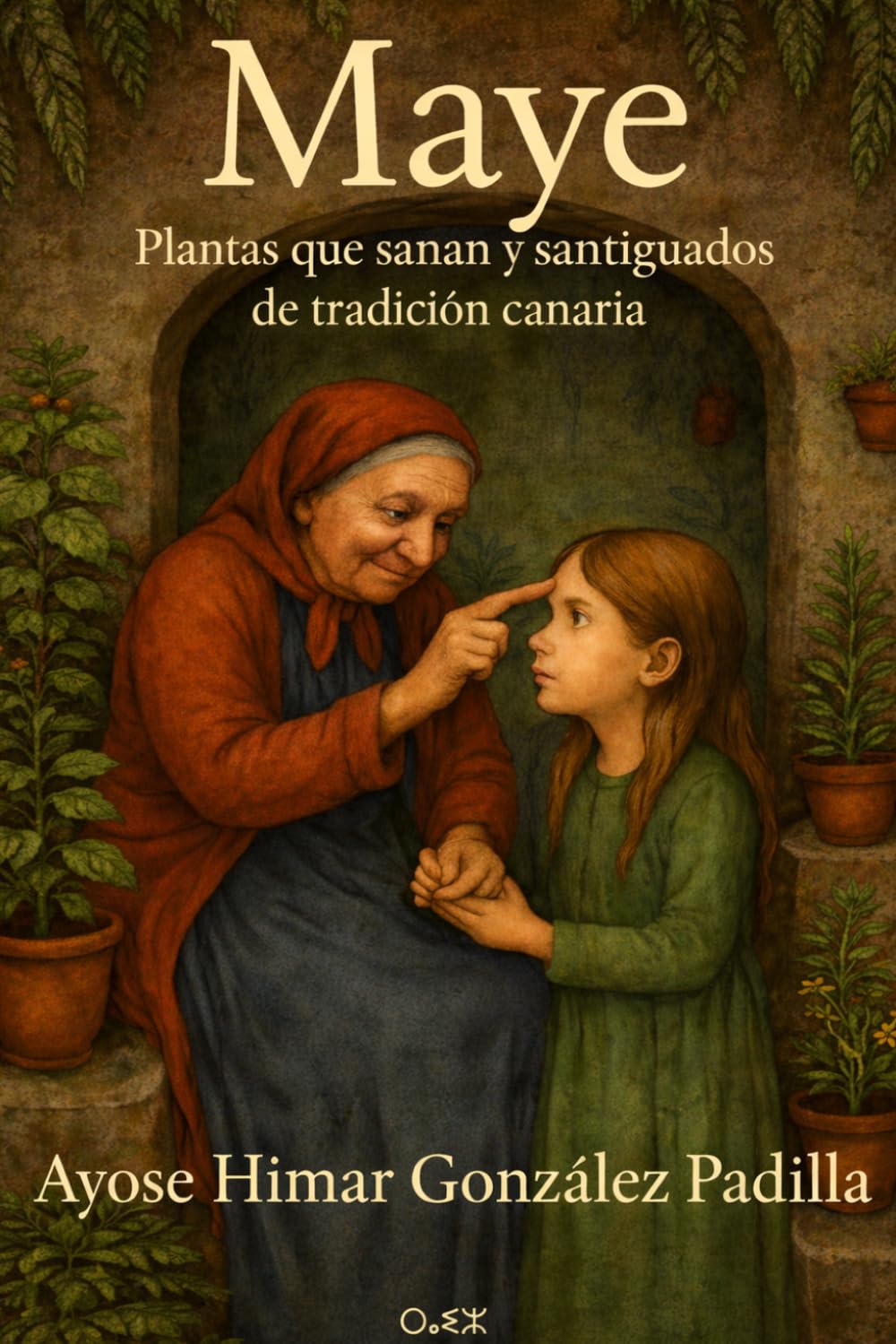 Libro: MAYE: Plantas que Sanan y Santiguados de la tradición canaria