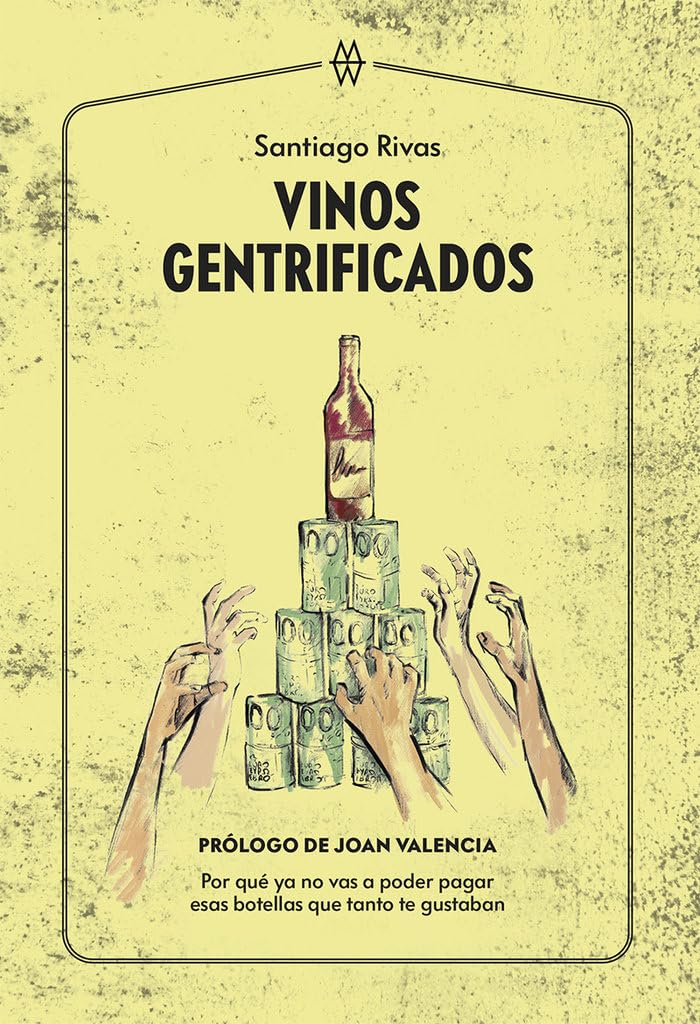 Libro: Vinos gentrificados: Por qué ya no vas a poder pagar esas botellas que tanto te gustaban