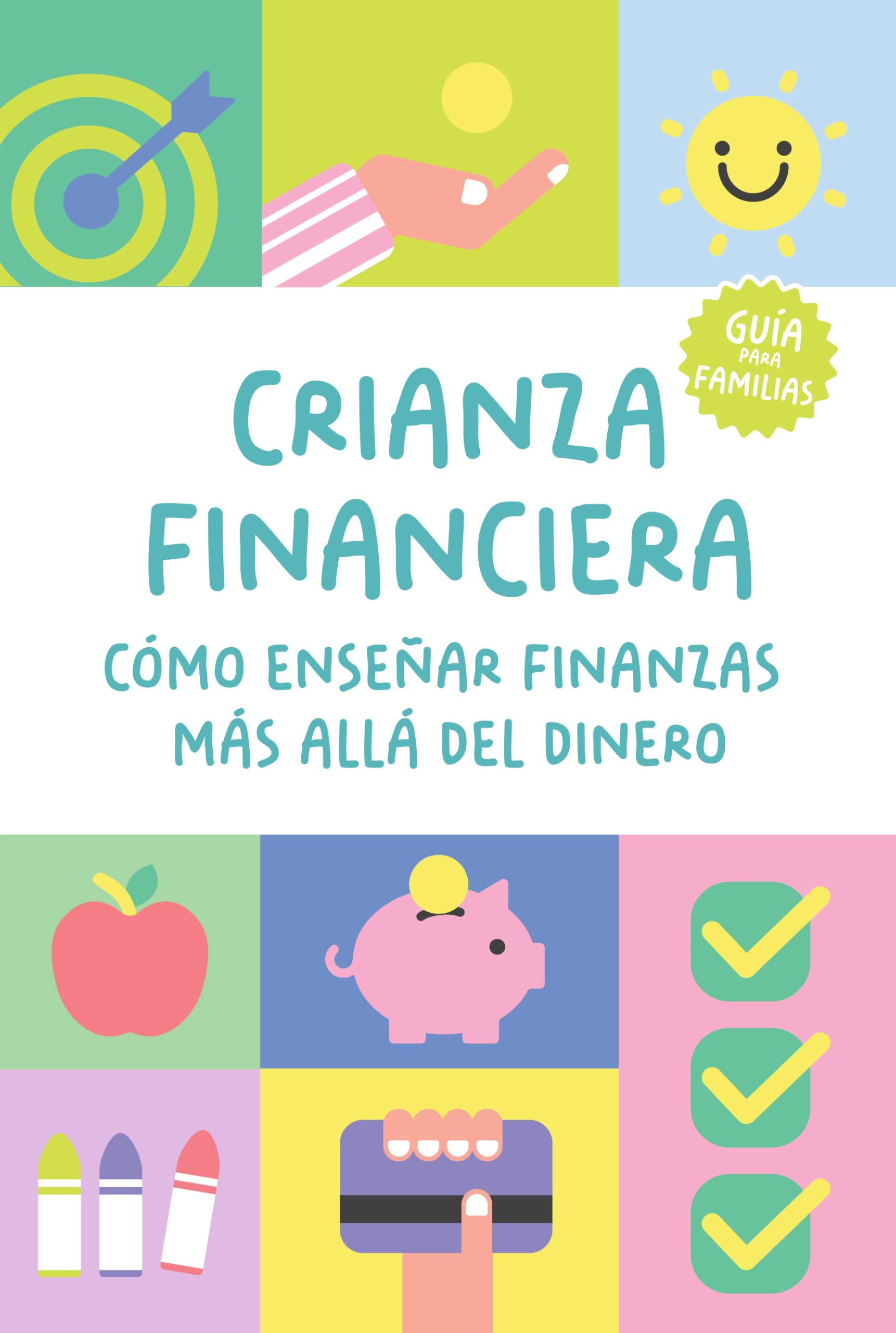 Libro: Crianza financiera: Cómo enseñar finanzas más allá del dinero: Una guía práctica para preparar a tus hijos para el futuro (de 3 a 18 años)