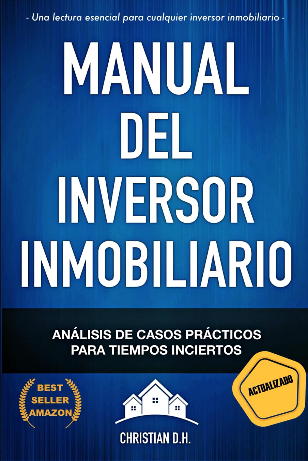 Libro: Manual del Inversor Inmobiliario: Casos prácticos para Tiempos inciertos: 3 (Inversión Inmobiliaria de Alta Rentabilidad)