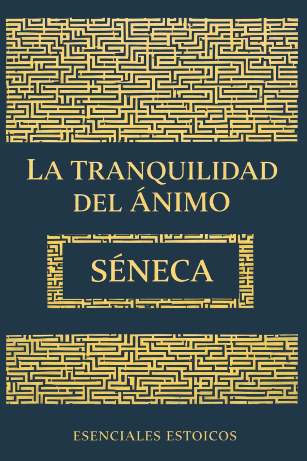 Libro: De la tranquilidad del ánimo: Enseñanzas estoicas para la ansiedad y la fortaleza de carácter: Versión completa + Prólogo, Notas y Guía de Personajes (ESENCIALES ESTOICOS)