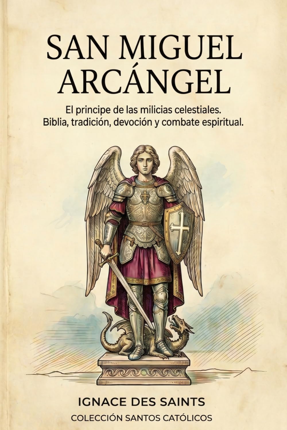 Libro: San Miguel Arcángel: El principe de las milicias celestiales. Biblia, tradición, devoción y combate espiritual. (COLECCIÓN DE SANTOS CATÓLICOS) (Spanish Edition)