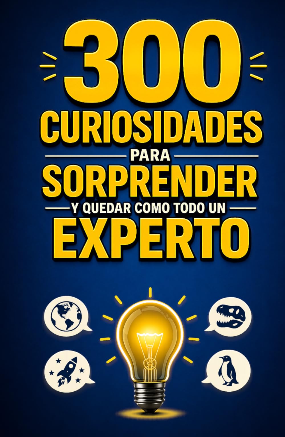 Libro: 300 CURIOSIDADES para SORPRENDER y quedar como todo un EXPERTO: Datos breves y fascinantes que podrás recordar y usar en cualquier conversación. (Spanish Edition)