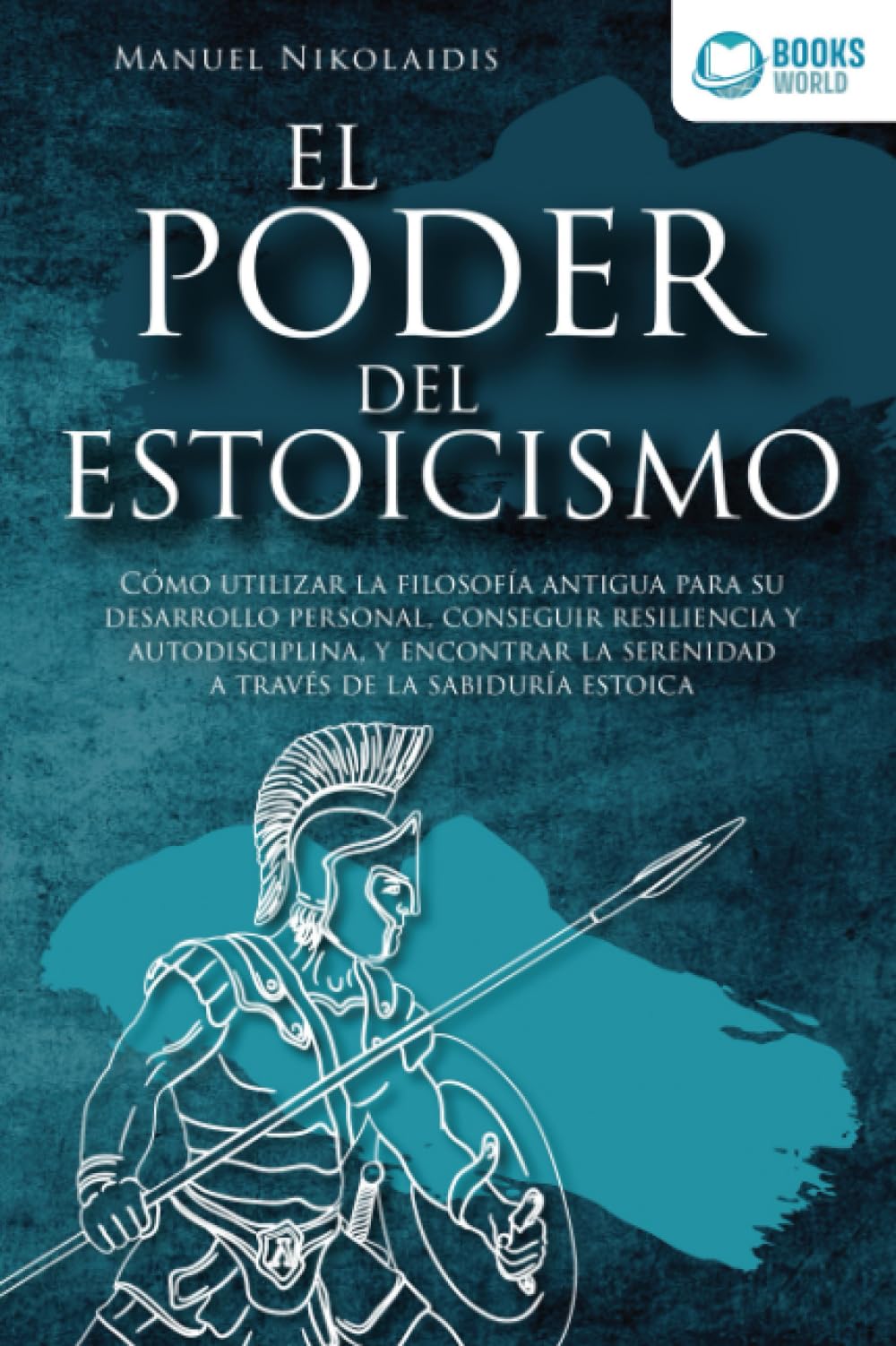 Libro: EL PODER DEL ESTOICISMO: Cómo utilizar la filosofía antigua para su desarrollo personal, conseguir resiliencia y autodisciplina, y encontrar la ... de la sabiduría estoica (Spanish Edition)